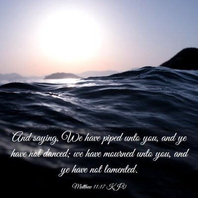 Picture 03 - Matthew 11:17 KJV - And saying, We have piped unto you, and ye have - Bible Verse Picture