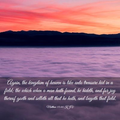 Picture 03 - Matthew 13:44 KJV - Again, the kingdom of heaven is like unto - Bible Verse Picture