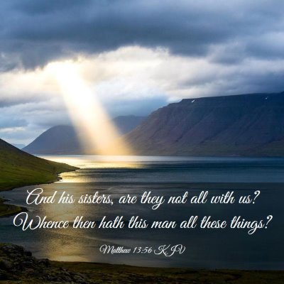 Picture 03 - Matthew 13:56 KJV - And his sisters, are they not all with us? Whence - Bible Verse Picture