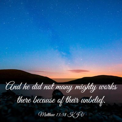 Picture 03 - Matthew 13:58 KJV - And he did not many mighty works there because of - Bible Verse Picture