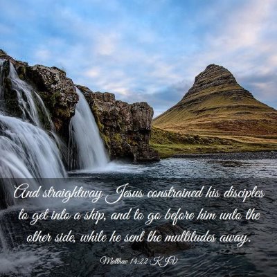 Picture 03 - Matthew 14:22 KJV - And straightway Jesus constrained his disciples - Bible Verse Picture