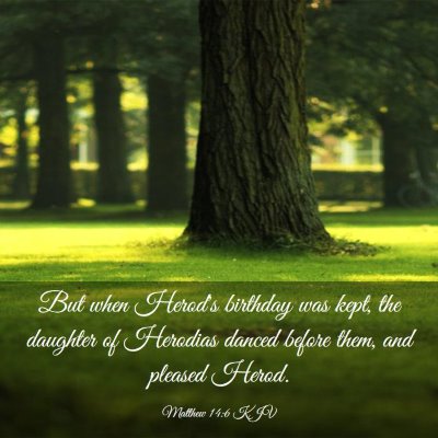 Picture 03 - Matthew 14:6 KJV - But when Herod's birthday was kept, the daughter - Bible Verse Picture