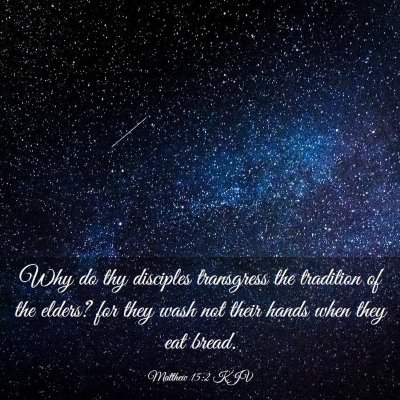 Picture 03 - Matthew 15:2 KJV - Why do thy disciples transgress the tradition of - Bible Verse Picture
