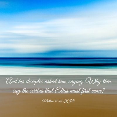 Picture 03 - Matthew 17:10 KJV - And his disciples asked him, saying, Why then say - Bible Verse Picture