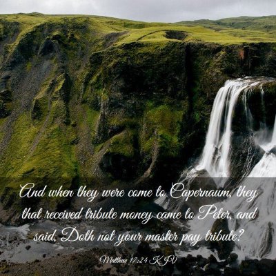 Picture 03 - Matthew 17:24 KJV - And when they were come to Capernaum, they that - Bible Verse Picture