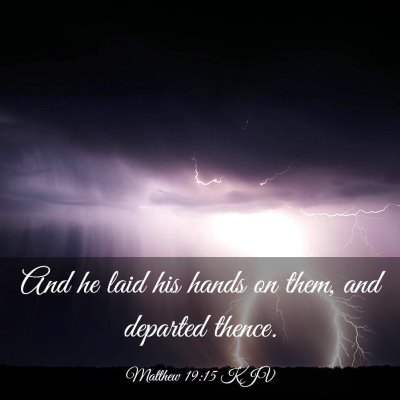 Picture 03 - Matthew 19:15 KJV - And he laid his hands on them, and departed - Bible Verse Picture