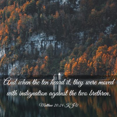 Picture 03 - Matthew 20:24 KJV - And when the ten heard it, they were moved with - Bible Verse Picture