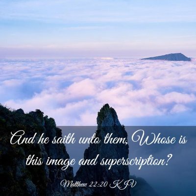 Picture 03 - Matthew 22:20 KJV - And he saith unto them, Whose is this image and - Bible Verse Picture
