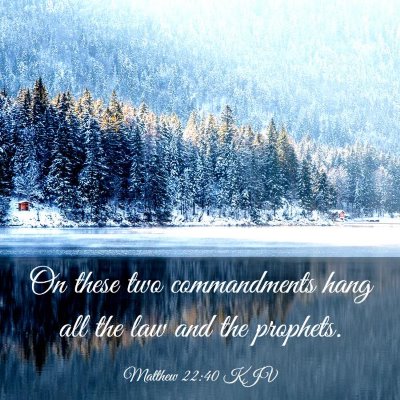 Picture 03 - Matthew 22:40 KJV - On these two commandments hang all the law and - Bible Verse Picture