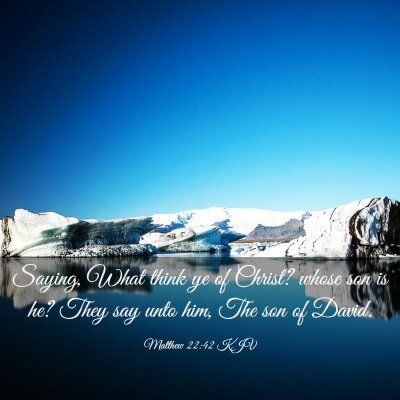 Picture 03 - Matthew 22:42 KJV - Saying, What think ye of Christ? whose son is he? - Bible Verse Picture