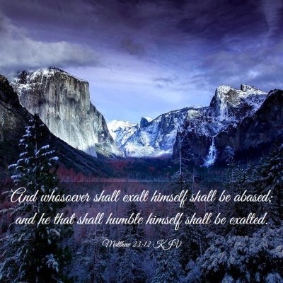 Picture 03 - Matthew 23:12 KJV - And whosoever shall exalt himself shall be - Bible Verse Picture
