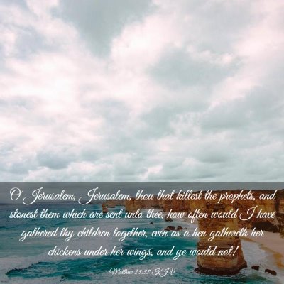 Picture 03 - Matthew 23:37 KJV - O Jerusalem, Jerusalem, thou that killest the - Bible Verse Picture