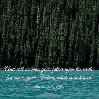 Picture 03 - Matthew 23:9 KJV - And call no man your father upon the earth: for - Bible Verse Picture