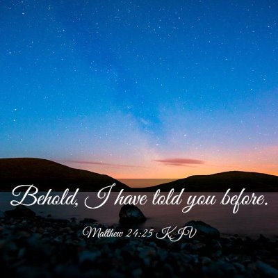 Picture 03 - Matthew 24:25 KJV - Behold, I have told you - Bible Verse Picture