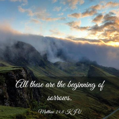 Picture 03 - Matthew 24:8 KJV - All these are the beginning of - Bible Verse Picture