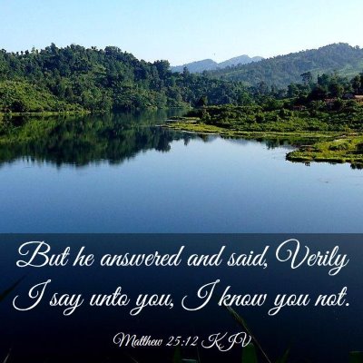 Picture 03 - Matthew 25:12 KJV - But he answered and said, Verily I say unto you, - Bible Verse Picture
