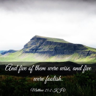 Picture 03 - Matthew 25:2 KJV - And five of them were wise, and five were - Bible Verse Picture