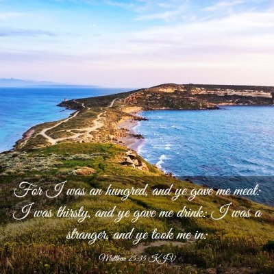 Picture 03 - Matthew 25:35 KJV - For I was an hungred, and ye gave me meat: I was - Bible Verse Picture