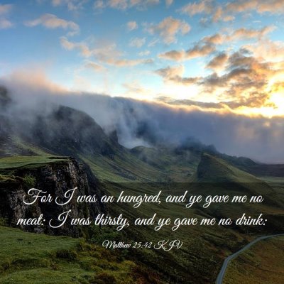 Picture 03 - Matthew 25:42 KJV - For I was an hungred, and ye gave me no meat: I - Bible Verse Picture