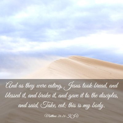 Picture 03 - Matthew 26:26 KJV - And as they were eating, Jesus took bread, and - Bible Verse Picture