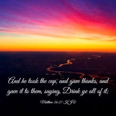 Picture 03 - Matthew 26:27 KJV - And he took the cup, and gave thanks, and gave it - Bible Verse Picture