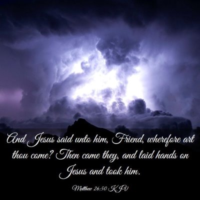 Picture 03 - Matthew 26:50 KJV - And Jesus said unto him, Friend, wherefore art - Bible Verse Picture