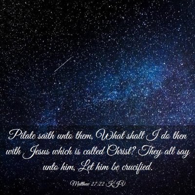 Picture 03 - Matthew 27:22 KJV - Pilate saith unto them, What shall I do then with - Bible Verse Picture