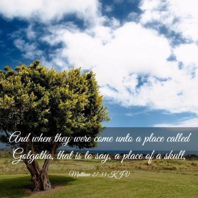Picture 03 - Matthew 27:33 KJV - And when they were come unto a place called - Bible Verse Picture