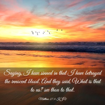 Picture 03 - Matthew 27:4 KJV - Saying, I have sinned in that I have betrayed the - Bible Verse Picture