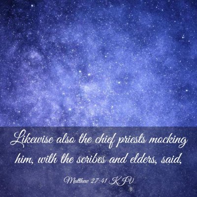 Picture 03 - Matthew 27:41 KJV - Likewise also the chief priests mocking him, with - Bible Verse Picture