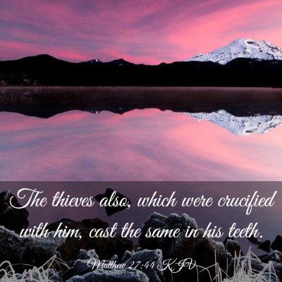 Picture 03 - Matthew 27:44 KJV - The thieves also, which were crucified with him, - Bible Verse Picture