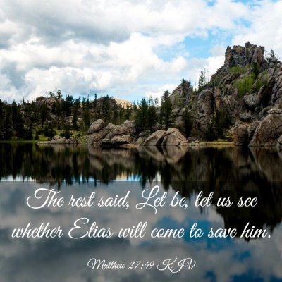 Picture 03 - Matthew 27:49 KJV - The rest said, Let be, let us see whether Elias - Bible Verse Picture