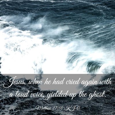 Picture 03 - Matthew 27:50 KJV - Jesus, when he had cried again with a loud voice, - Bible Verse Picture