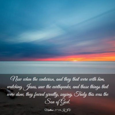 Picture 03 - Matthew 27:54 KJV - Now when the centurion, and they that were with - Bible Verse Picture
