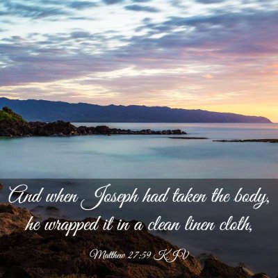 Picture 03 - Matthew 27:59 KJV - And when Joseph had taken the body, he wrapped it - Bible Verse Picture