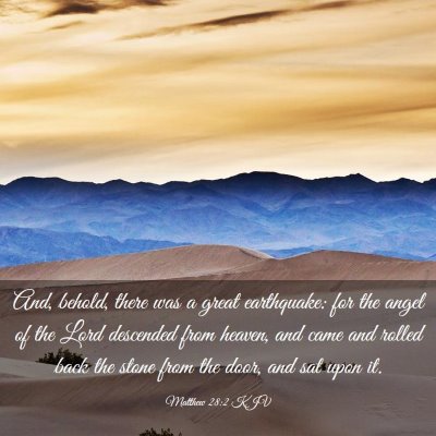 Picture 03 - Matthew 28:2 KJV - And, behold, there was a great earthquake: for - Bible Verse Picture
