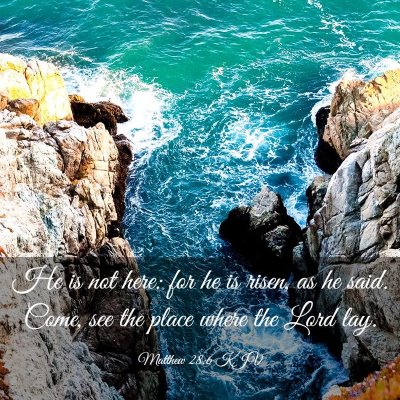 Picture 03 - Matthew 28:6 KJV - He is not here: for he is risen, as he said. - Bible Verse Picture