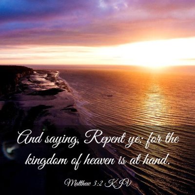 Picture 03 - Matthew 3:2 KJV - And saying, Repent ye: for the kingdom of heaven - Bible Verse Picture