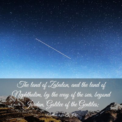 Picture 03 - Matthew 4:15 KJV - The land of Zabulon, and the land of Nephthalim, - Bible Verse Picture