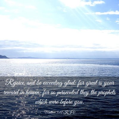 Picture 03 - Matthew 5:12 KJV - Rejoice, and be exceeding glad: for great is your - Bible Verse Picture