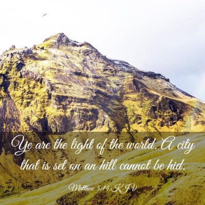 Picture 03 - Matthew 5:14 KJV - Ye are the light of the world. A city that is set - Bible Verse Picture