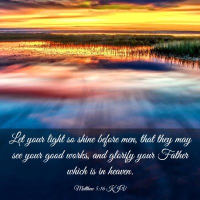Picture 03 - Matthew 5:16 KJV - Let your light so shine before men, that they may - Bible Verse Picture