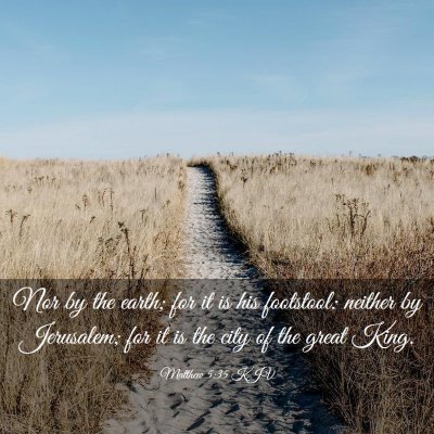 Picture 03 - Matthew 5:35 KJV - Nor by the earth; for it is his footstool: - Bible Verse Picture