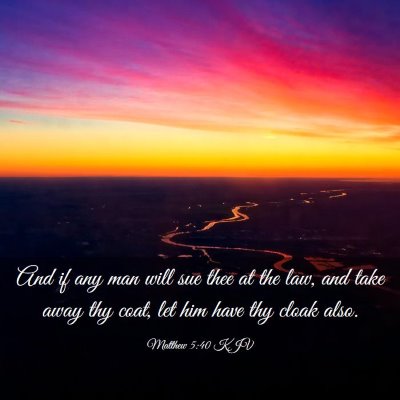 Picture 03 - Matthew 5:40 KJV - And if any man will sue thee at the law, and take - Bible Verse Picture