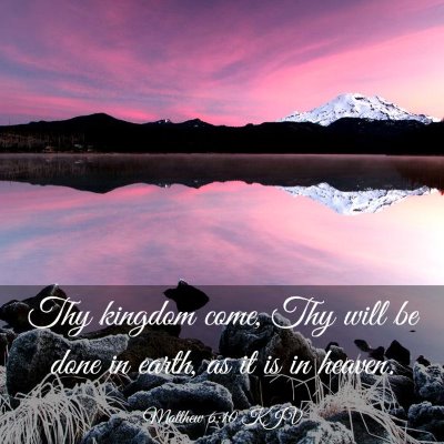Picture 03 - Matthew 6:10 KJV - Thy kingdom come, Thy will be done in earth, as - Bible Verse Picture
