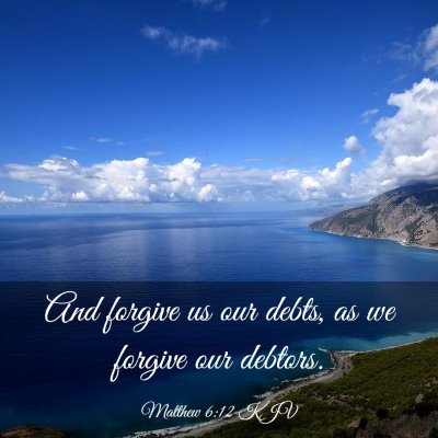 Picture 03 - Matthew 6:12 KJV - And forgive us our debts, as we forgive our - Bible Verse Picture