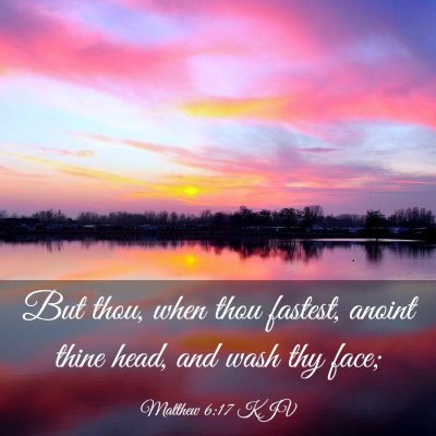 Picture 03 - Matthew 6:17 KJV - But thou, when thou fastest, anoint thine head, - Bible Verse Picture