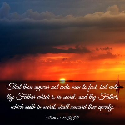 Picture 03 - Matthew 6:18 KJV - That thou appear not unto men to fast, but unto - Bible Verse Picture