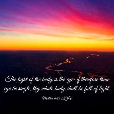 Picture 03 - Matthew 6:22 KJV - The light of the body is the eye: if therefore - Bible Verse Picture