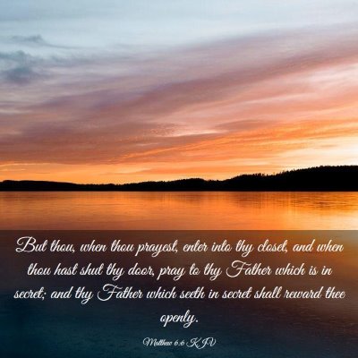 Picture 03 - Matthew 6:6 KJV - But thou, when thou prayest, enter into thy - Bible Verse Picture